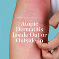 Atopic Dermatitis Inside Out or Outside In - Course